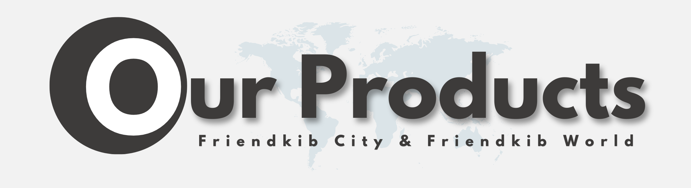 Our Products - Friendkib City & Friendkib World